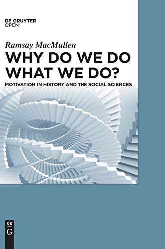 Why Do We Do What We Do?: Motivation in History and the Social Sciences