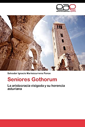 Seniores Gothorum: La aristocracia visigoda y su herencia asturiana