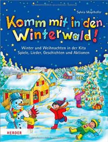 Komm mit in den Winterwald!: Winter und Weihnachten in der Kita. Spiele, Lieder, Geschichten und Aktionen