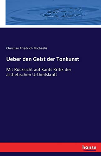 Ueber den Geist der Tonkunst: Mit Rücksicht auf Kants Kritik der ästhetischen Urtheilskraft