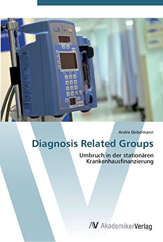 Diagnosis Related Groups: Umbruch in der stationären Krankenhausfinanzierung
