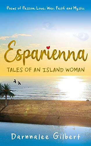 ESPARIENNA, tales of an island woman: Poems of Passion, Love, War, Faith and Mystic
