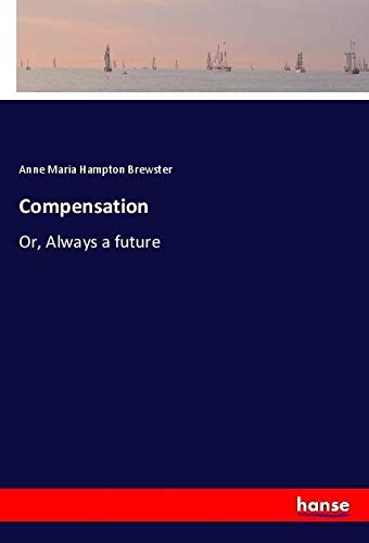 Compensation: Or, Always a future
