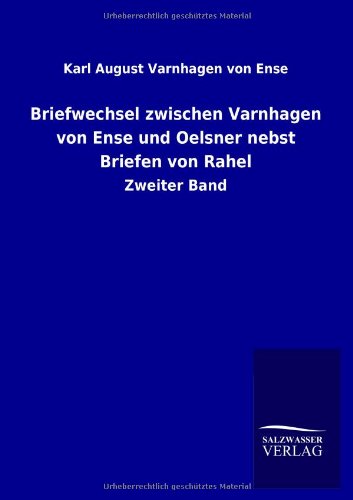 Briefwechsel zwischen Varnhagen von Ense und Oelsner nebst Briefen von Rahel: Zweiter Band