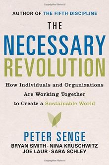 The Necessary Revolution: How Individuals And Organizations Are Working Together to Create a Sustainable World