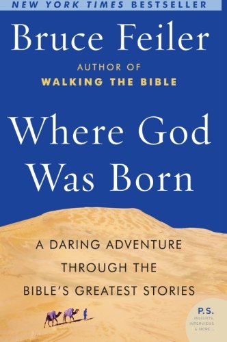 Where God Was Born: A Daring Adventure Through the Bible's Greatest Stories: A Journey Through the Bible from Eden to Babylon (P.S.)