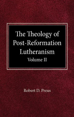 The Theology of Post-Reformation Lutheranism Volume II