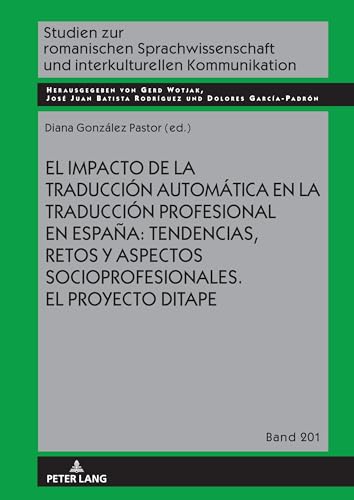 El impacto de la traducción automática en la traducción profesional en España: tendencias, retos y aspectos socioprofesionales. El proyecto DITAPE. ... und interkulturellen Kommunikation, Band 201)
