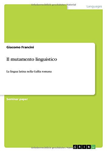 Il mutamento linguistico: La lingua latina nella Gallia romana