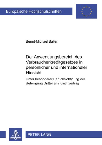 Der Anwendungsbereich des Verbraucherkreditgesetzes in persönlicher und internationaler Hinsicht: Unter besonderer Berücksichtigung der Beteiligung ... (Europäische Hochschulschriften - Reihe II)