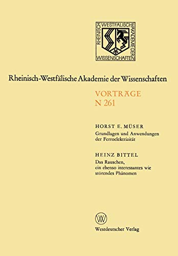 Grundlagen und Anwendungen der Ferroelektrizität. Das Rauschen, Ein Ebenso Interessantes Wie Störendes Phänomen: Rheinisch-Westfalische Akademie der ... Akademie der Wissenschaften, 261, Band 261)