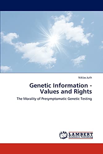 Genetic Information - Values and Rights: The Morality of Presymptomatic Genetic Testing