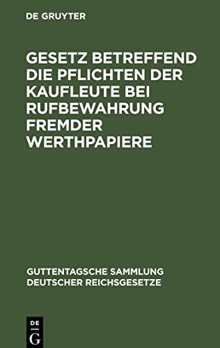 Gesetz betreffend die Pflichten der Kaufleute bei Rufbewahrung fremder Werthpapiere: Vom 5. Juli 1896
