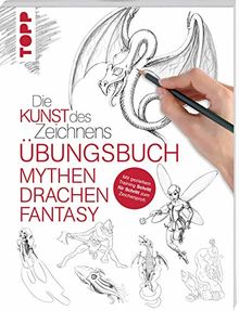 Die Kunst des Zeichnens - Mythen, Drachen, Fantasy Übungsbuch: Mit gezieltem Training Schritt für Schritt zum Zeichenprofi