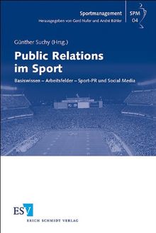 Public Relations im Sport: Basiswissen - Arbeitsfelder - Sport-PR und Social Media