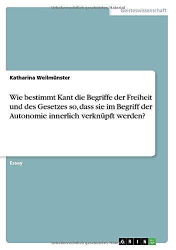Wie bestimmt Kant die Begriffe der Freiheit und des Gesetzes so, dass sie im Begriff der Autonomie innerlich verknüpft werden?