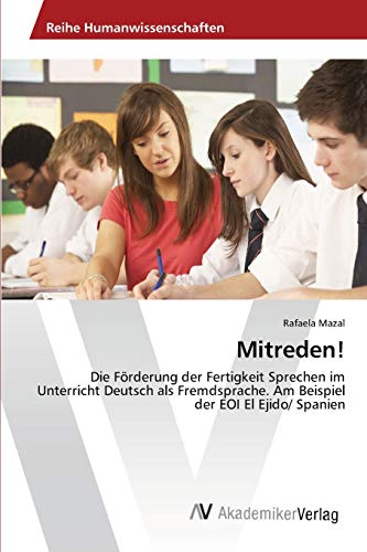 Mitreden!: Die Förderung der Fertigkeit Sprechen im Unterricht Deutsch als Fremdsprache. Am Beispiel der EOI El Ejido/ Spanien