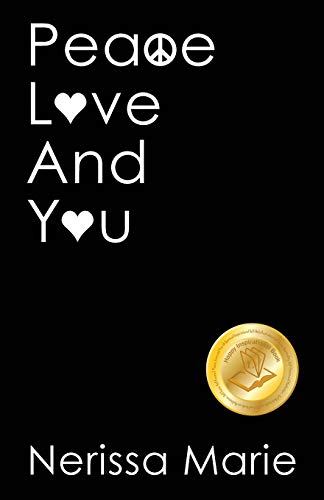 Nerissa Marie Peace, Love And You (A Spiritual Inspirational Self-Help Book About Self-Love, Spirituality, Self-Esteem And Meditation - Self Help Books And