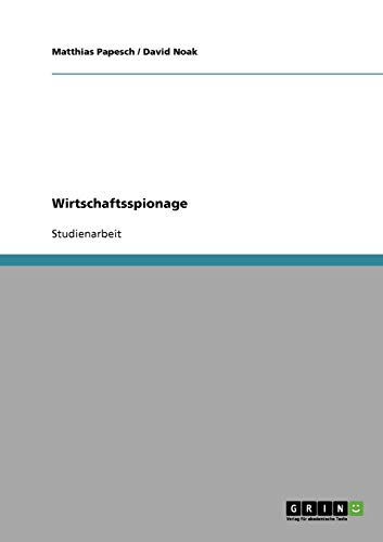 Wirtschaftsspionage. Mittel, Methoden und Präventionsmöglichkeiten