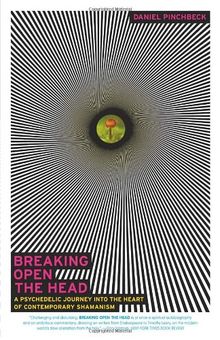 Breaking Open the Head: A Psychedelic Journey into the Heart of Contemporary Shamanism