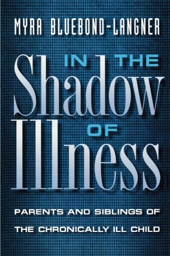 In the Shadow of Illness: Parents and Siblings of the Chronically Ill Child