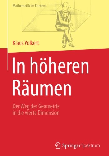 In höheren Räumen: Der Weg der Geometrie in die vierte Dimension (Mathematik im Kontext)