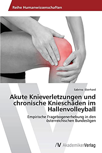 Akute Knieverletzungen und chronische Knieschäden im Hallenvolleyball: Empirische Fragebogenerhebung in den österreichischen Bundesligen