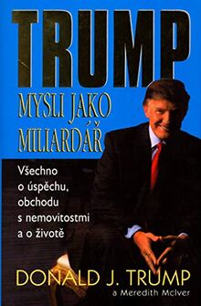 Mysli jako miliardář: všechno o úspěchu, obchodu s nemovitostmi a o životě (2005)