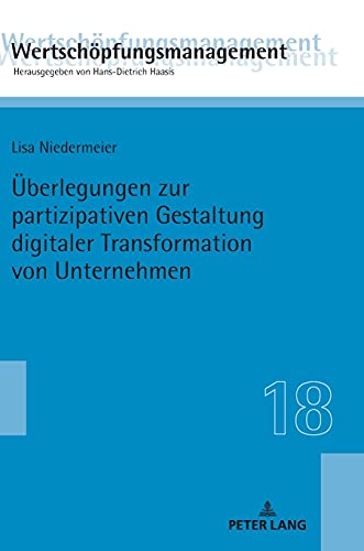 Überlegungen zur partizipativen Gestaltung digitaler Transformation von Unternehmen (Wertschöpfungsmanagement / Value-Added Management, Band 18)