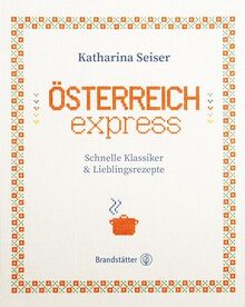 Österreich express: Schnelle Klassiker & Lieblingsrezepte