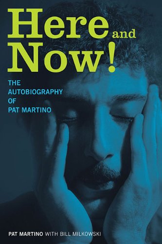 Here And Now!, The Autobiography Of Pat Martino