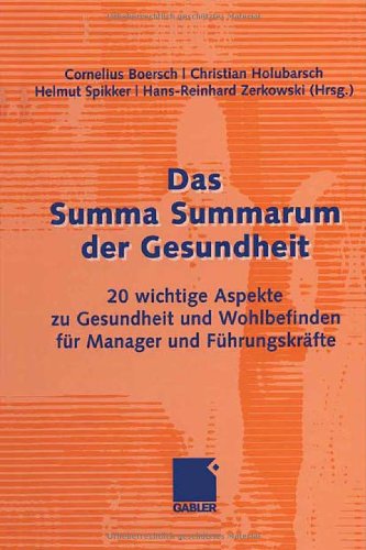 Das Summa Summarum der Gesundheit: 20 wichtige Aspekte zu Gesundheit und Wohlbefinden für Manager und Führungskräfte