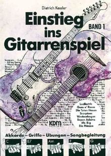 Einstieg im Gitarrenspiel: Einstieg ins Gitarrenspiel, Bd.1: Akkorde - Griffe - Übungen - Songbegleitung