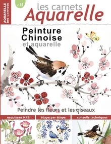 Les carnets aquarelle n°41: Peinture Chinoise et Aquarelle - Les oiseaux et les fleurs