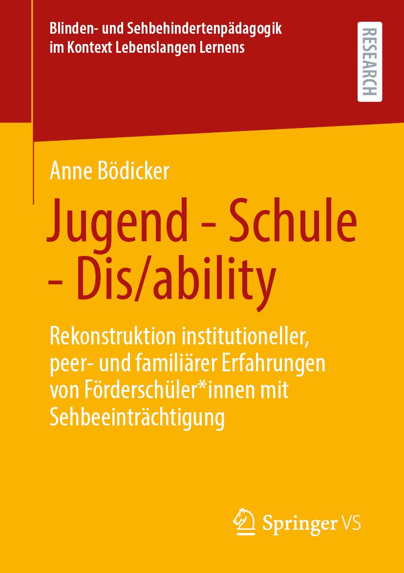 Jugend - Schule - Dis/ability: Rekonstruktion institutioneller, peer- und familiärer Erfahrungen von Förderschüler*innen mit Sehbeeinträchtigung ... im Kontext Lebenslangen Lernens)