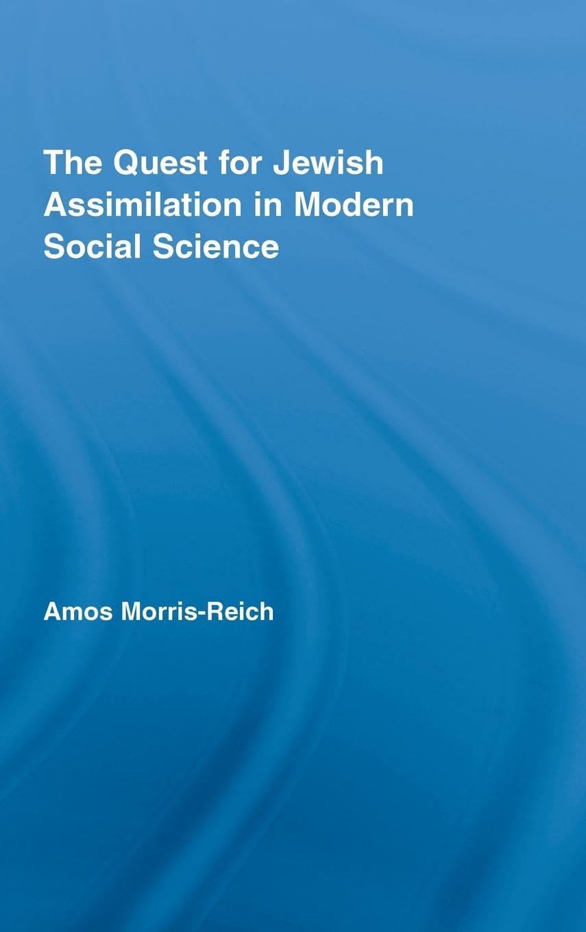 The Quest for Jewish Assimilation in Modern Social Science (Routledge Studies in Social and Political Thought, 54, Band 54)