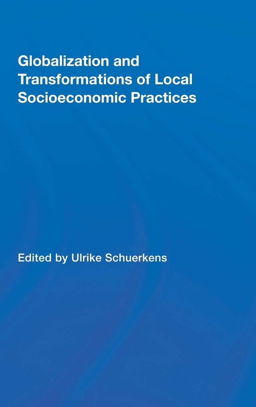 Globalization and Transformations of Local Socioeconomic Practices (Routledge Advances in Sociology)