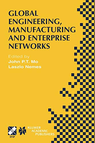 Global Engineering, Manufacturing and Enterprise Networks: IFIP TC5 WG5.3/5.7/5.12 Fourth International Working Conference on the Design of ... and Communication Technology, 63, Band 63)