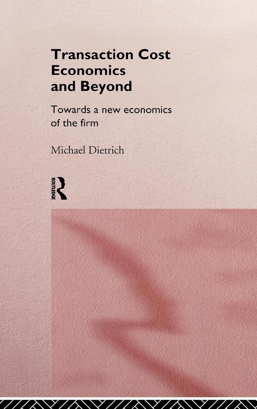 Transaction Cost Economics and Beyond: Toward a New Economics of the Firm