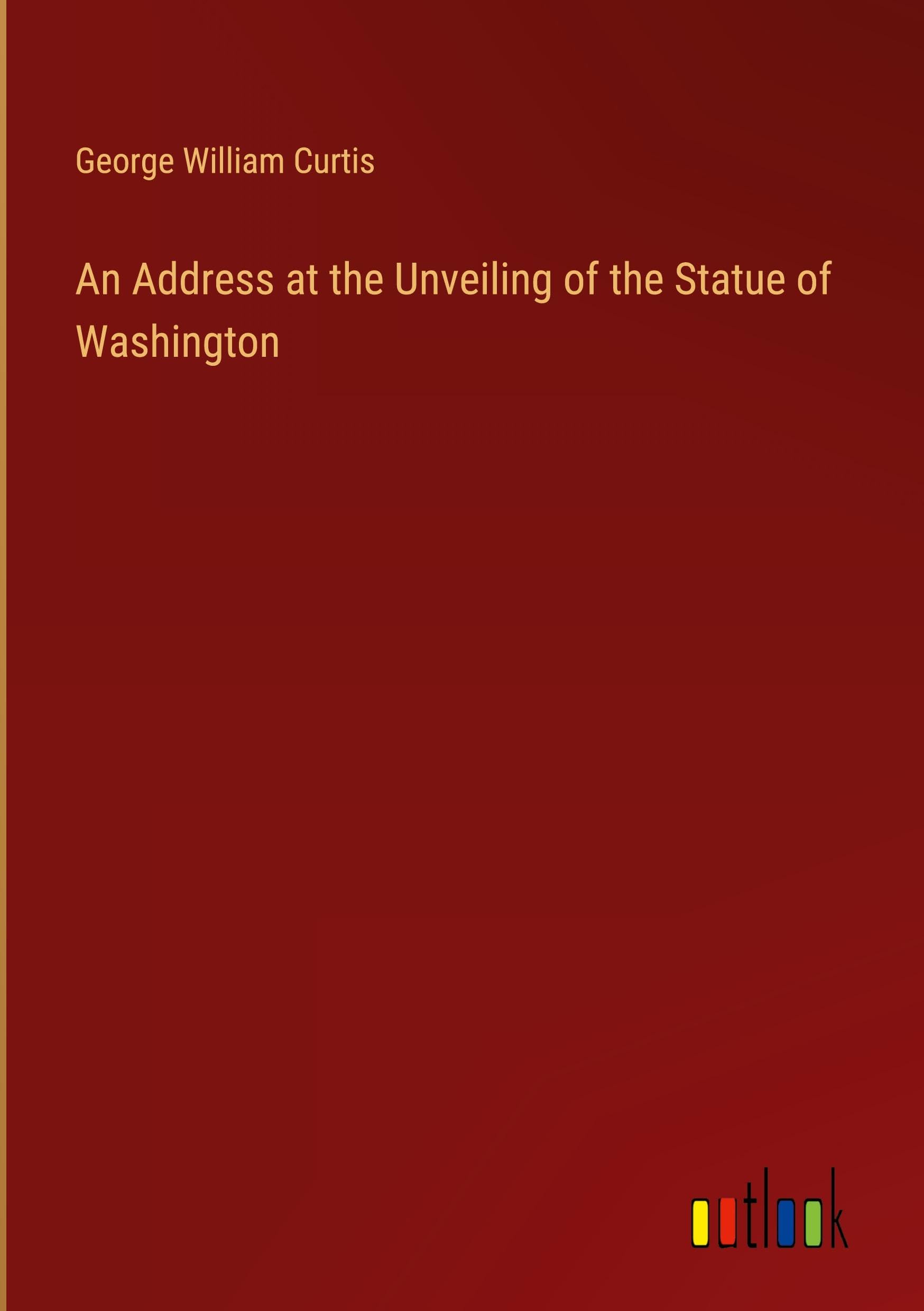 An Address at the Unveiling of the Statue of Washington