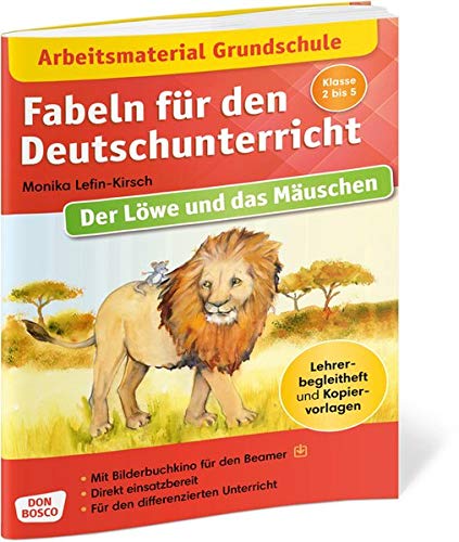 Arbeitsmaterial Grundschule. Fabeln für den Deutschunterricht. Der Löwe und das Mäuschen. Eine Fabel von Äsop. Lehrerbegleitheft mit Kopiervorlagen. ... differenzierten Unterricht. Klasse 2 bis 5