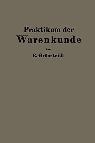 Praktikum der Warenkunde: Ein Hilfsbuch für die chemisch-physikalische und mikroskopische Warenprüfung