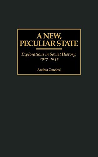 A New, Peculiar State: Explorations in Soviet History, 1917-1937