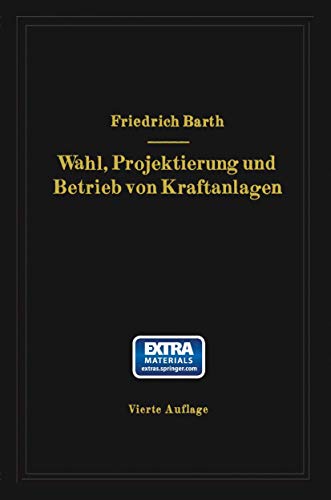 Wahl, Projektierung und Betrieb von Kraftanlagen: Ein Hilfsbuch für Ingenieure, Betriebsleiter, Fabrikbesitzer
