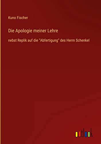 Die Apologie meiner Lehre: nebst Replik auf die Abfertigung des Herrn Schenkel