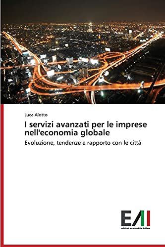 I servizi avanzati per le imprese nell'economia globale: Evoluzione, tendenze e rapporto con le città