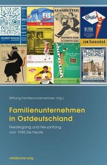 Familienunternehmen in Ostdeutschland: Niedergang und Neuanfang von 1945 bis heute