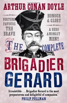 The Complete Brigadier Gerard: The Adventures of Brigadier Gerard (Canongate Classics)