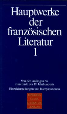 Hauptwerke der französischen Literatur, in 2 Bdn., Bd.1, Von den Anfängen bis zum Ende des 19. Jahrhunderts