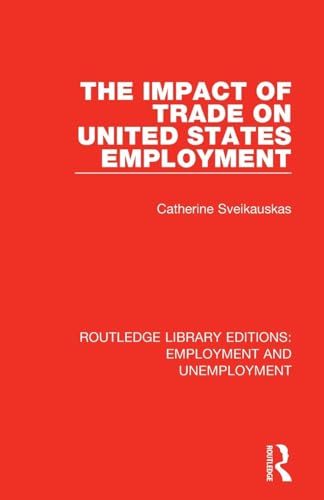 The Impact of Trade on United States Employment (Routledge Library Editions: Employment and Unemployment)
